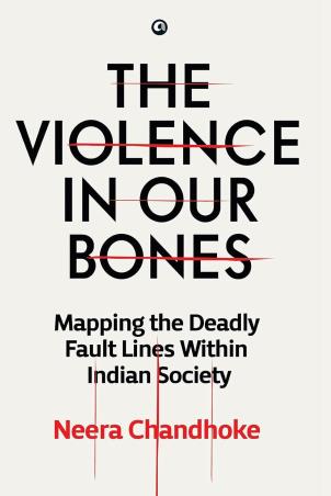 Book cover number 1 for The Violence In Our Bones - Mapping The Deadly Fault Lines Within Indian Society written by Neera Chandhoke published by Aleph Book Company