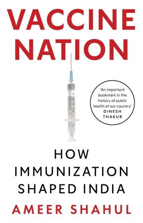 Book cover number 1 for Vaccine Nation : How Immunization Shaped India written by Ameer Shahul published by Macmillan Education