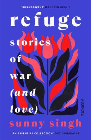 Book cover number 1 for Refuge : Stories Of War (And Love) written by Sunny Singh published by Footnote Press