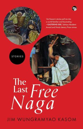 Book cover number 1 for The Last Free Naga written by Jim Wungramyao Kasom published by Speaking Tiger Publishing Private Limited