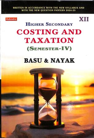 Book cover number 1 for Higher Secondary Costing And Taxation Class 12 Semester 4 written by Sanjib Kumar Basu, Sankar Prasad Nayak published by Rabindra Library Private Limited