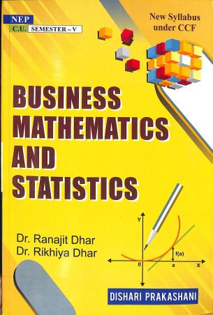 Book cover number 1 for Business Mathematics And Statistics Semester 5 (C.U.) written by Ranajit Dhar published by Dishari Prakashani