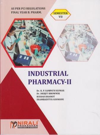 Book cover number 1 for Industrial Pharmacy - 2 Final Year B. Pharm (Semester - 7) written by K. P. Sampath Kumar, Debjit Bhowmik, Rishab Bhanot, Shambaditya Goswami published by Nirali Prakashan