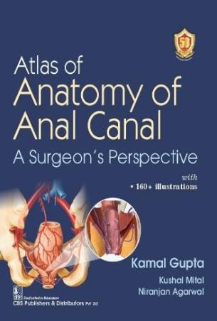 Book cover number 1 for Atlas Of Anatomy Of Anal Canal : A Surgeon's Perspective written by Kamal Gupta, Kushal Mital, Niranjan Agarwal published by CBS Publishers & Distributors Pvt. Ltd.