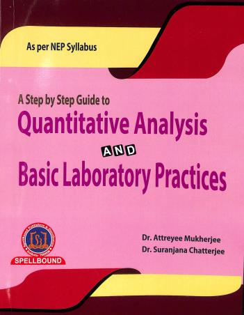 Book cover number 1 for A Step By Step Guide To Quantitative Analysis And Basic Laboratory Practices NEP written by Attereyee Mukherjee, Suranjana Chatterjee published by Spellbound Publishers & Distributors