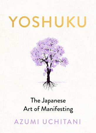 Book cover number 1 for Yoshuku : The Japanese Art Of Manifesting written by Azumi Uchitani published by Michael Joseph