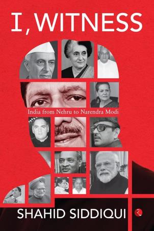 Book cover number 1 for I, Witness : India From Nehru To Narendra Modi written by Shahid Siddiqui published by Rupa Publications India