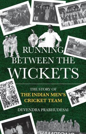 Book cover number 1 for Running Between The Wickets: The Story Of The Indian Men’s Cricket Team written by Devendra Prabhudesai published by Rupa Publications India