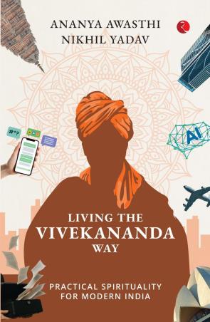 Book cover number 1 for Living The Vivekananda Way: Practical Spirituality For Modern India written by Ananya Awasthi, Nikhil Yadav published by Rupa Publications India