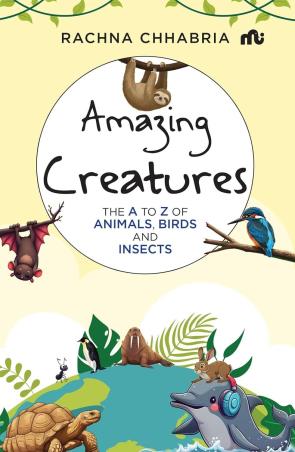 Book cover number 1 for Amazing Creatures : The A To Z Of Animals, Birds And Insects written by Rachna Chhabria published by Rupa Publications India