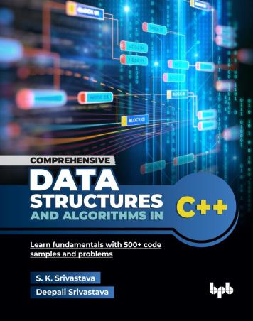 Book cover number 1 for Comprehensive Data Structures And Algorithms In C++ written by Deepali Srivastava, Suresh Kumar Srivastava published by BPB Publications