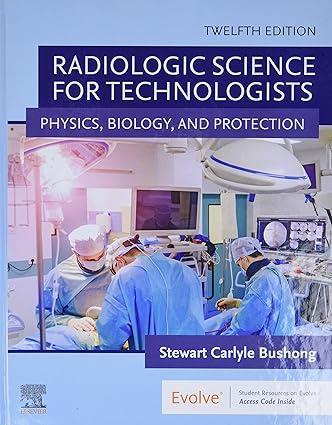Book cover number 1 for Radiologic Science For Technologists : Physics, Biology, And Protection written by Stewart Carlyle Bushong published by Elsevier