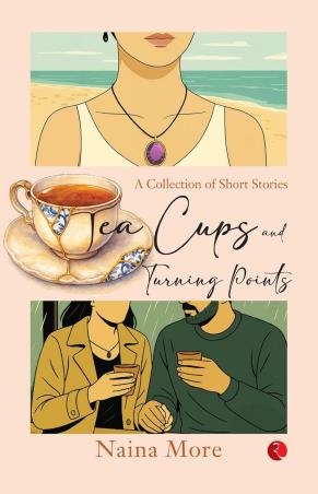 Book cover number 1 for Tea Cups And Turning Points : A Collection Of Short Stories written by Naina More published by Rupa Publications India