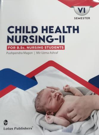 Book cover number 1 for Child Health Nursing 2 For BSc Nursing Students Semester 6 written by Mir Uzma Ashraf, Pushpendra Magon published by Lotus Publishers