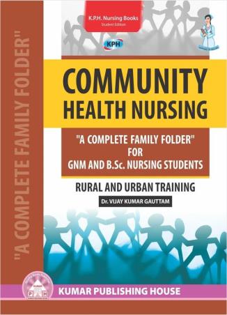 Book cover number 1 for Community Health Nursing A Complete Family Folder For GNM And B.Sc. Nursing Students written by Vijay Kumar Gauttam published by Kumar Publishing House
