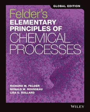 Book cover number 1 for Felder's Elementary Principles Of Chemical Processes (Global Edition) written by Richard M. Felder, Ronald W. Rousseau, Lisa G. Bullard published by Wiley
