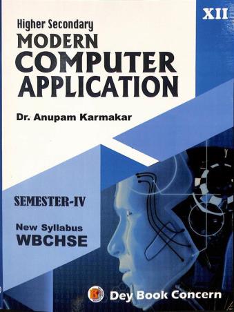 Book cover number 1 for Higher Secondary Modern Computer Application Class 12 Semester 4 WBCHSE written by Anupam Karmakar published by Dey Book Concern