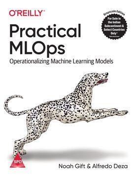 Book cover number 1 for Practical MLOps : Operationalizing Machine Learning Models written by Alfredo Deza, Noah Gift published by Shroff Publishers & Distributors Pvt. Ltd.