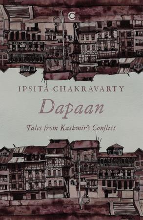 Book cover number 1 for Dapaan : Tales From Kashmir’s Conflict written by Ipsita Chakravarty published by Context Publishers