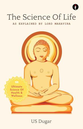 Book cover number 1 for The Science Of Life As Explained By Lord Mahavira written by U. S. Dugar published by Indie Press