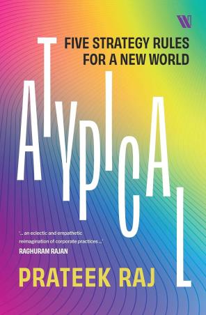 Book cover number 1 for Atypical : Five Strategy Rules For A New World written by Prateek Raj published by Westland