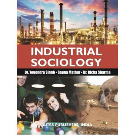 Book cover number 1 for Industrial Sociology written by Richa Sharma, Yogendra Singh, Sapna Mathur published by AITBS Publishers