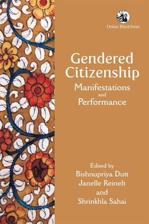 Book cover number 1 for Gendered Citizenship : Manifestations And Performance written by Shrinkhla Sahai, Bishnupriya Dutt, Janelle Reinelt published by Orient BlackSwan